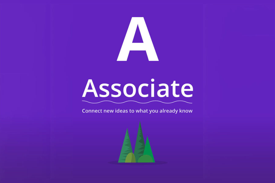 Associate: Connect new ideas to what you already know